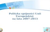Polityka spójności Unii Europejskiej  na lata 2007-2013
