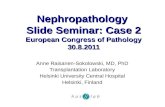 Nephropathology  Slide Seminar: Case 2 European Congress of Pathology 30.8.2011