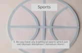 1. Do you have any traditional sports which are not Olympic disciplines? Introduce them!