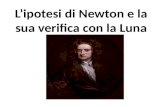 L’ipotesi di Newton e la sua verifica con la Luna