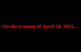 On the evening of April 24, 1915…