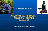 SEMANA 19 y 20 ALCOHOLES, FENOLES,  TIOLES Y  ÉTERES Capítulo 13 Licda.  Bárbara  Jannine  Toledo