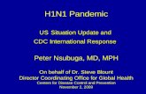H1N1 Pandemic US Situation Update and  CDC International Response Peter Nsubuga, MD, MPH