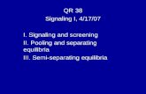 QR 38 Signaling I, 4/17/07 I. Signaling and screening II. Pooling and separating equilibria