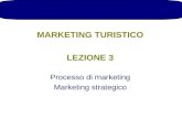 MARKETING TURISTICO LEZIONE 3 Processo di marketing Marketing strategico