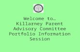 Welcome to… Killarney Parent Advisory Committee Portfolio Information Session