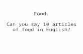 Food. Can you say 10 articles of food in English?