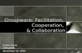 Groupware: Facilitation,  Cooperation,  & Collaboration