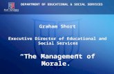 Graham Short Executive Director of Educational and Social Services “The Management of Morale.”