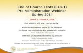 End of Course Tests (EOCT) Pre-Administration Webinar  Spring 2014 March 4 – March 6, 2014