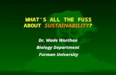 WHAT'S ALL THE FUSS ABOUT  SUSTAINABILITY ?  Dr. Wade Worthen  Biology Department