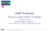 CMT Tutorial How to use CMT in Atlas Christian Arnault arnault@lal2p3.fr