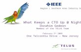 What Keeps a CTO Up @ Night Ibrahim Gedeon Member of the TELUS Team February 5 th  2009