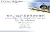 From Creation to Dissemination A Case Study in the Library of Congress’s use Open Source Software