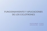 FUNCIONAMIENTO  Y APLICACIONES DE LOS CICLOTRONES