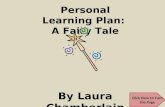 Personal Learning Plan:  A Fairy Tale By Laura Chamberlain CEP 812 Spring 2011