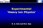 Experimental ‘Heavy Ion Physics’ B. A. Cole and W.A. Zajc