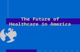 The Future of Healthcare in America