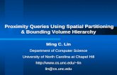 Proximity Queries Using Spatial Partitioning & Bounding Volume Hierarchy Ming C. Lin