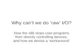 Why can’t we do ‘raw’ I/O?