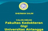 SHERMAN SALIM CALON DEKAN Fakultas Kedokteran Gigi Universitas Airlangga 2010 - 2015
