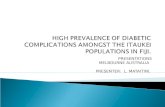 HIGH PREVALENCE OF DIABETIC  COMPLICATIONS AMONGST THE ITAUKEI POPULATIONS IN FIJI.