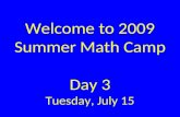 Welcome to 2009 Summer Math Camp Day 3 Tuesday, July 15