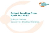 School funding from  April 1st 2013 Philippa Stobbs Council for Disabled Children