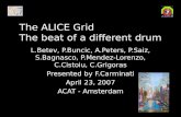 The ALICE Grid The beat of a different drum