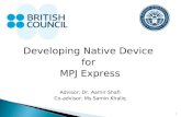 Developing Native Device  for  MPJ Express Advisor: Dr. Aamir Shafi Co-advisor: Ms Samin Khaliq
