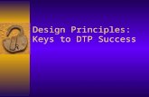 Design Principles: Keys to DTP Success
