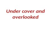 Under cover and overlooked