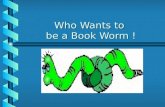 Who Wants to  be a Book Worm !