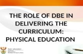 THE ROLE OF DBE IN DELIVERING THE CURRICULUM: PHYSICAL EDUCATION