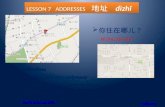 LESSON  7   ADDRESSES    地址   dìzhǐ