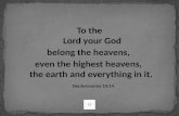 To the  Lord your God  belong the heavens,