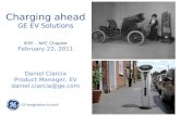 Charging ahead GE EV Solutions IEEE – NYC Chapter February 22, 2011 Daniel Ciarcia