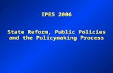 IPES 2006 State Reform, Public Policies and the Policymaking Process