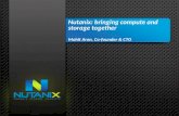 Nutanix : bringing compute and storage together Mohit Aron , Co-founder & CTO