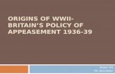 Origins of WWII- Britain’s Policy of Appeasement 1936-39