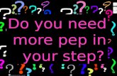 Do you need  more pep in    your step?