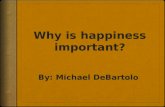 Why is happiness important? By: Michael DeBartolo