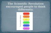 The Scientific Revolution encouraged people to think differently