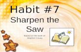 Habit #7 Sharpen the Saw Based on the work of  Stephen Covey