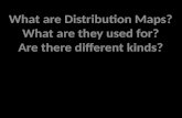 What are Distribution Maps? What are they used for? Are there different kinds?
