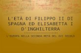 L’ETÀ DI FILIPPO II DI SPAGNA ED ELISABETTA I D’INGHILTERRA