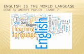 English is the world language Done by  Andrey  Pavlov, grade 7