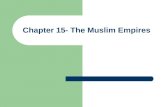 Chapter 15- The Muslim Empires