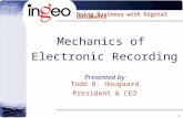 Mechanics of  Electronic Recording Presented by Todd R. Hougaard President & CEO