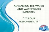 Advancing the Water  and Wastewater Industry  “It's Our Responsibility"